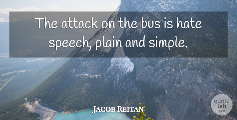Jacob Reitan Quote About Attack, Bus, Hate, Plain: The Attack On The Bus...