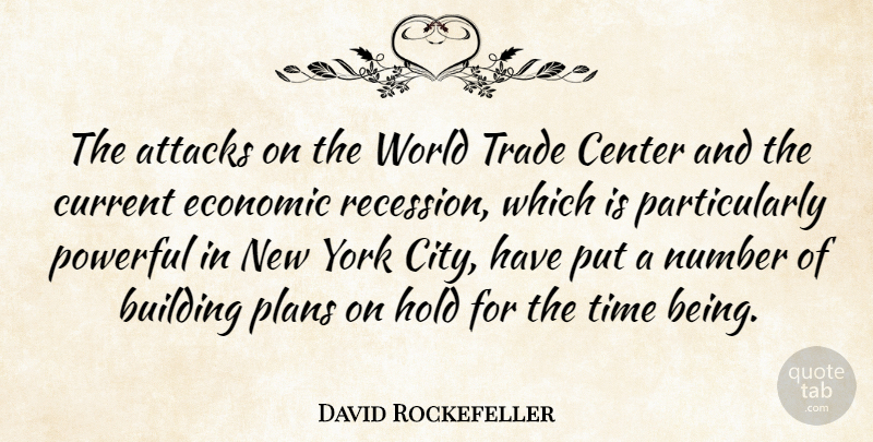 David Rockefeller Quote About American Businessman, Attacks, Building, Center, Current: The Attacks On The World...