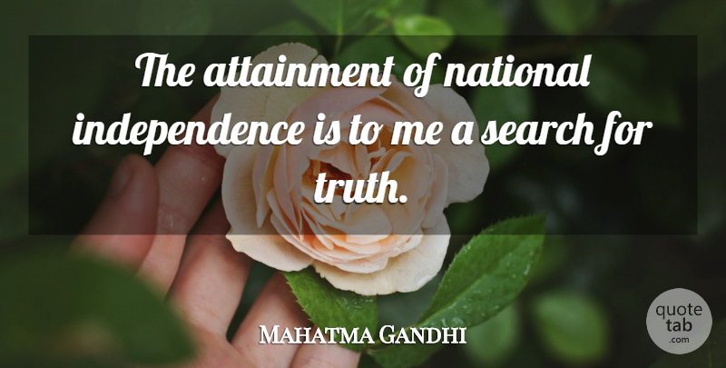 Mahatma Gandhi Quote About Truth, Independence, Attainment: The Attainment Of National Independence...