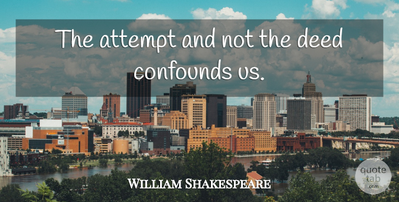 William Shakespeare Quote About Memorable, Trying, Deeds: The Attempt And Not The...