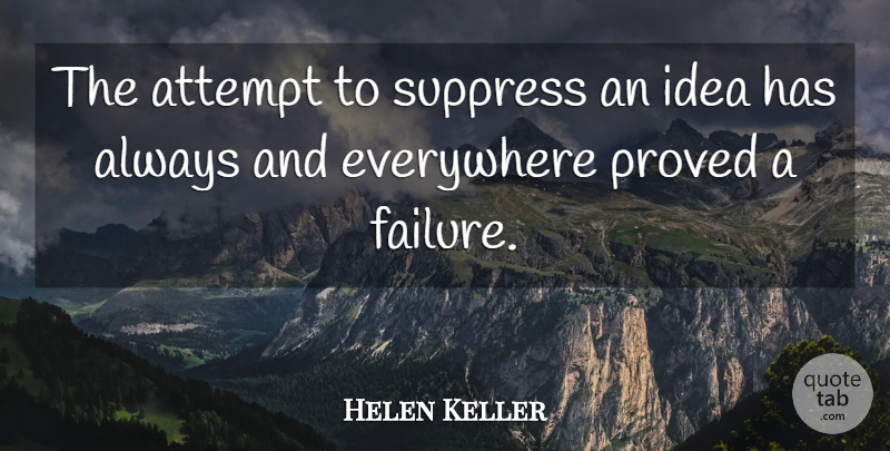 Helen Keller Quote About Ideas: The Attempt To Suppress An...