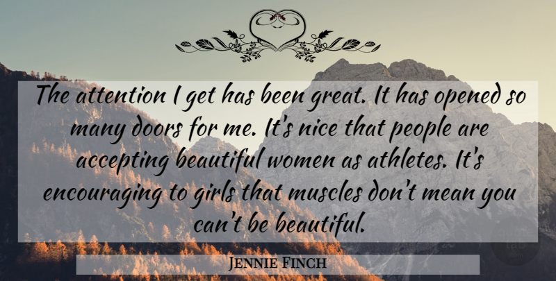 Jennie Finch Quote About Beautiful, Girl, Nice: The Attention I Get Has...