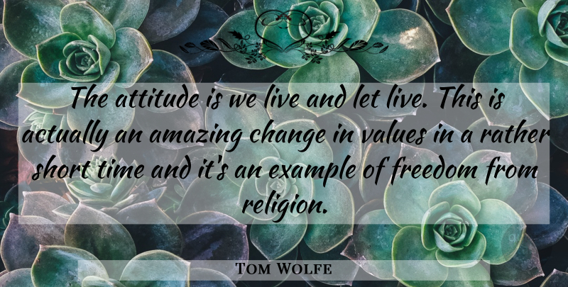 Tom Wolfe Quote About Attitude, Hippie, Atheism: The Attitude Is We Live...