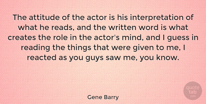 Gene Barry Quote About Attitude, Reading, Guy: The Attitude Of The Actor...