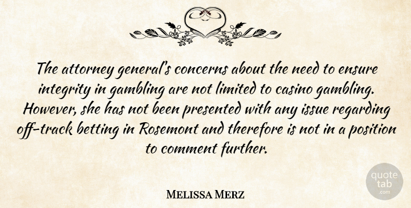 Melissa Merz Quote About Attorney, Betting, Casino, Comment, Concerns: The Attorney Generals Concerns About...