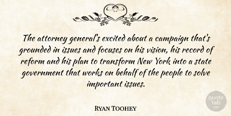 Ryan Toohey Quote About Attorney, Behalf, Campaign, Excited, Government: The Attorney Generals Excited About...