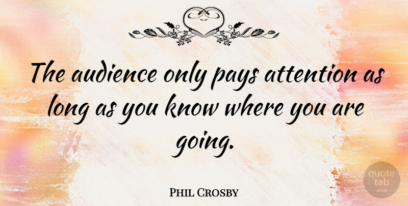 Phil Crosby Quote About American Author: The Audience Only Pays Attention...