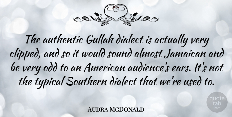 Audra McDonald Quote About Southern, Sound, Dialect: The Authentic Gullah Dialect Is...