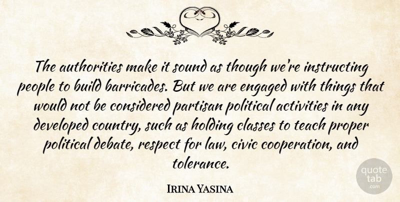 Irina Yasina Quote About Activities, Build, Civic, Classes, Considered: The Authorities Make It Sound...