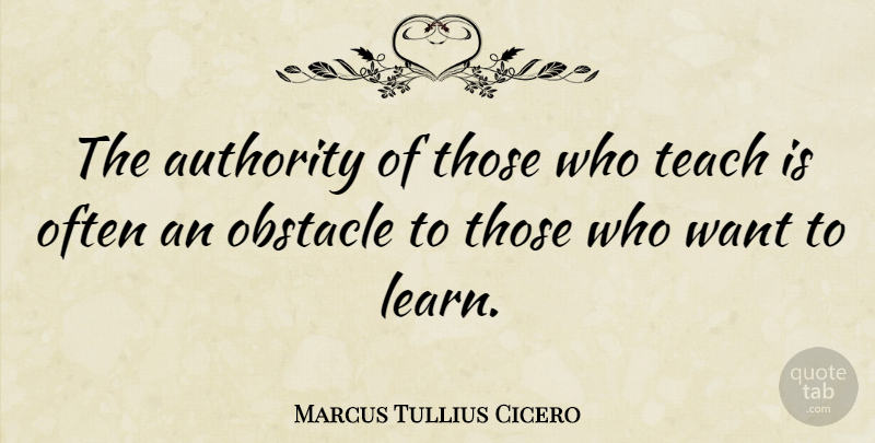 Marcus Tullius Cicero Quote About Inspirational, Education, Teacher: The Authority Of Those Who...