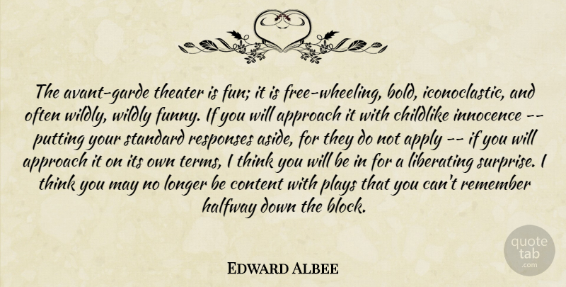 Edward Albee Quote About Fun, Block, Thinking: The Avant Garde Theater Is...