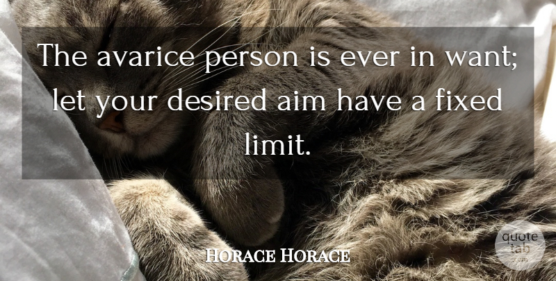 Horace Quote About Wall, Greed, Want: The Avarice Person Is Ever...