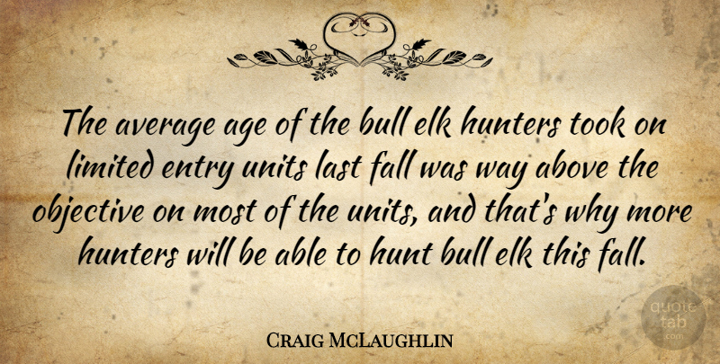 Craig McLaughlin Quote About Above, Average, Bull, Entry, Fall: The Average Age Of The...