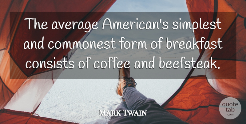Mark Twain Quote About Coffee, Average, Breakfast: The Average Americans Simplest And...
