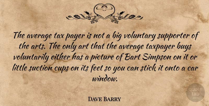 Dave Barry Quote About Art, Average, Feet: The Average Tax Payer Is...