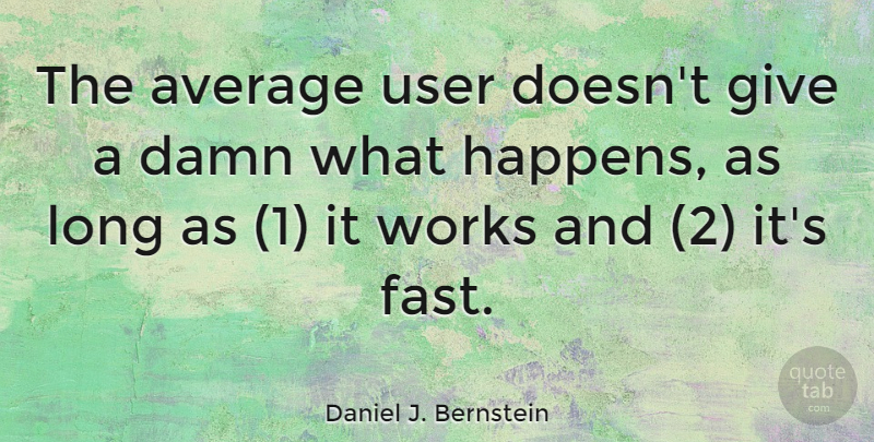 Daniel J. Bernstein Quote About Average, Giving, Long: The Average User Doesnt Give...