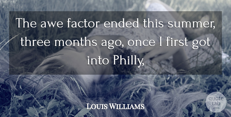 Louis Williams Quote About Awe, Ended, Factor, Months, Three: The Awe Factor Ended This...