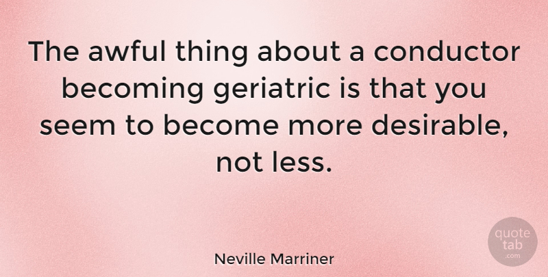 Neville Marriner Quote About Becoming, Awful, Conductor: The Awful Thing About A...