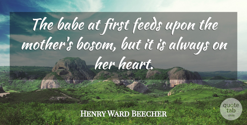 Henry Ward Beecher Quote About Mom, Mother, War: The Babe At First Feeds...