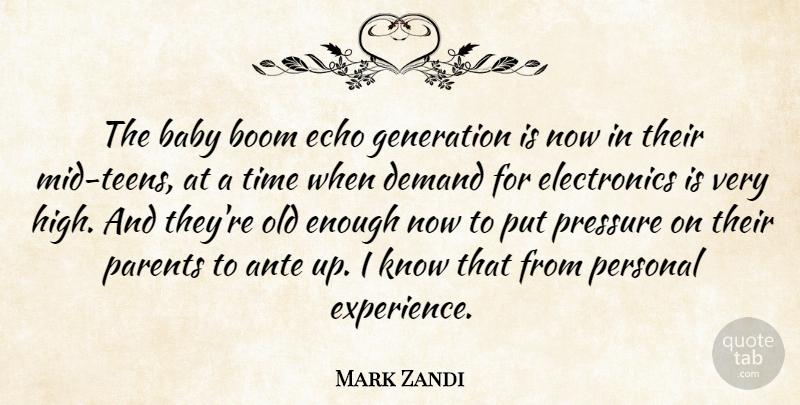 Mark Zandi Quote About Baby, Boom, Demand, Echo, Generation: The Baby Boom Echo Generation...
