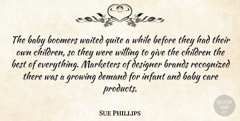 Sue Phillips Quote About Baby, Best, Boomers, Brands, Care: The Baby Boomers Waited Quite...