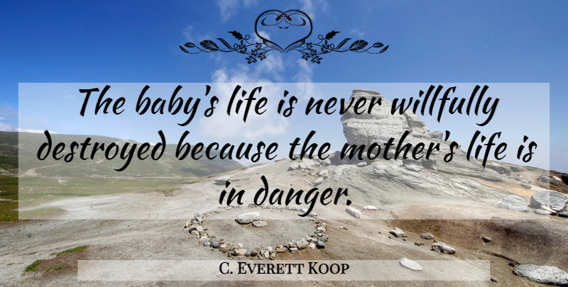 C. Everett Koop Quote About Mother, Baby, Abortion: The Babys Life Is Never...