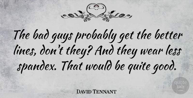 David Tennant Quote About Bad, Good, Guys, Quite, Wear: The Bad Guys Probably Get...