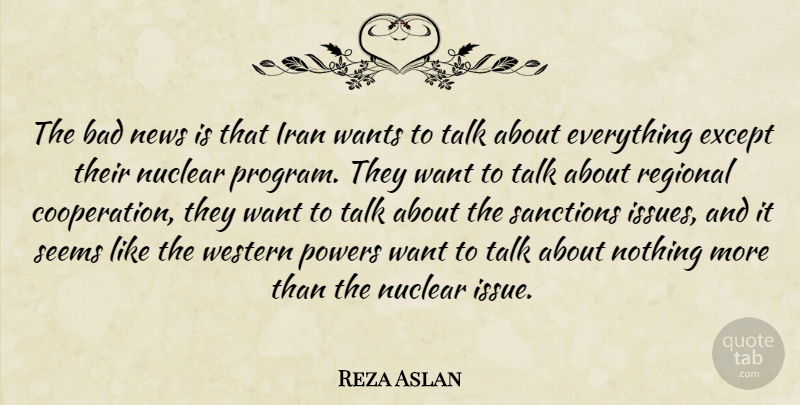 Reza Aslan Quote About Iran, Issues, Nuclear: The Bad News Is That...