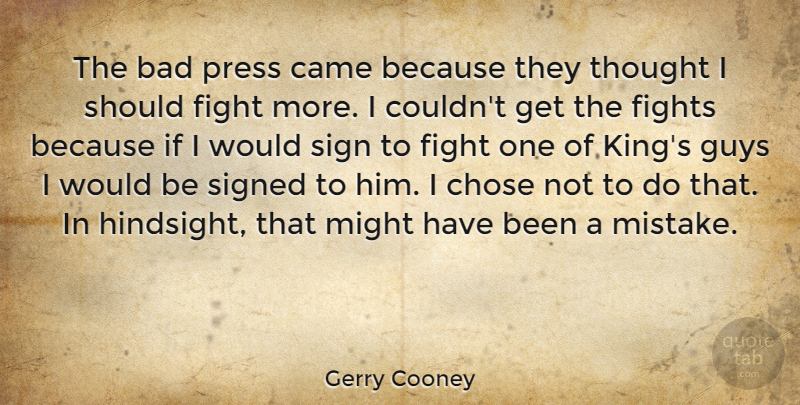Gerry Cooney Quote About Kings, Mistake, Fighting: The Bad Press Came Because...