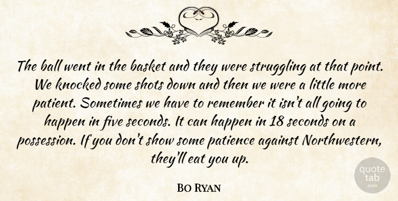 Bo Ryan Quote About Against, Ball, Basket, Eat, Five: The Ball Went In The...