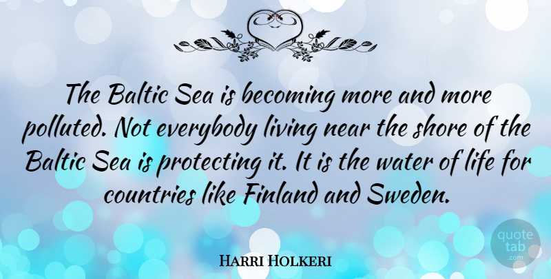 Harri Holkeri Quote About Country, Sea, Water Of Life: The Baltic Sea Is Becoming...