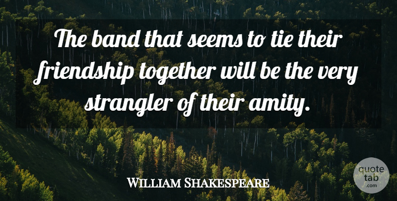 William Shakespeare Quote About Real, Ties, Together: The Band That Seems To...