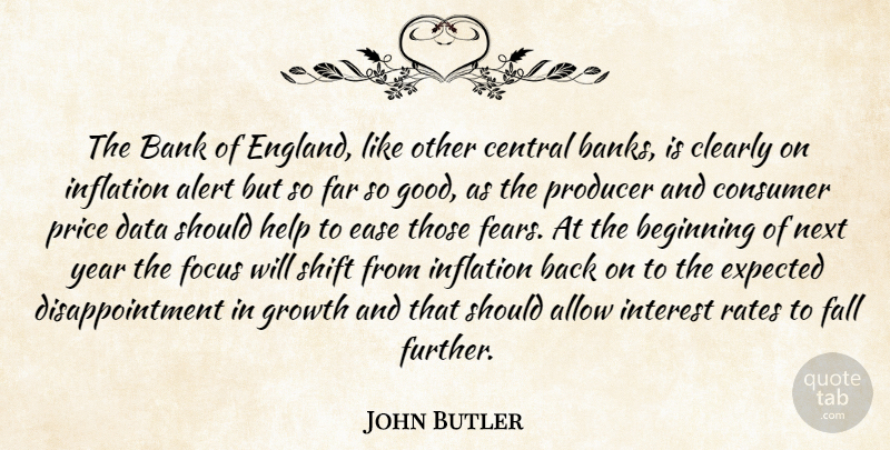 John Butler Quote About Alert, Allow, Bank, Beginning, Central: The Bank Of England Like...
