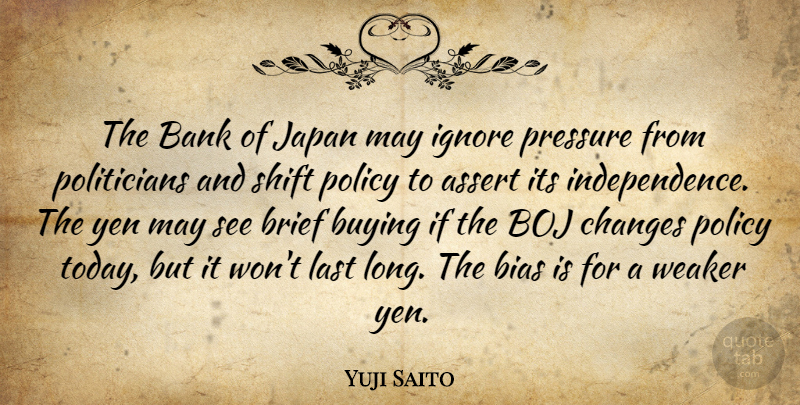 Yuji Saito Quote About Assert, Bank, Bias, Brief, Buying: The Bank Of Japan May...