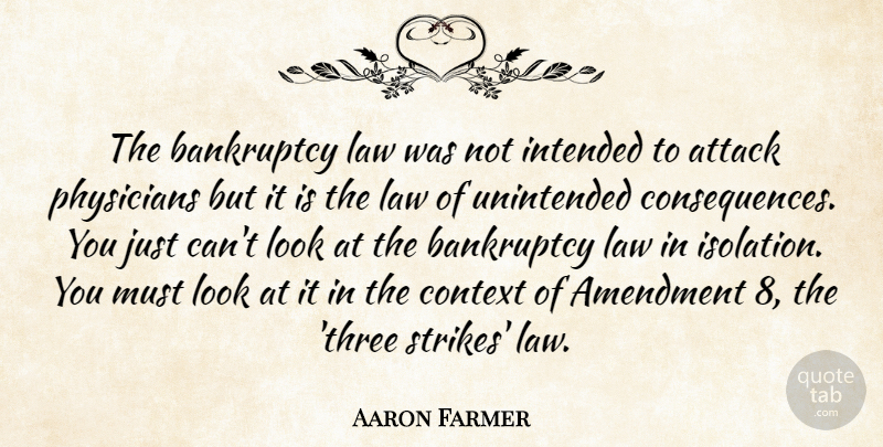 Aaron Farmer Quote About Amendment, Attack, Bankruptcy, Consequences, Context: The Bankruptcy Law Was Not...