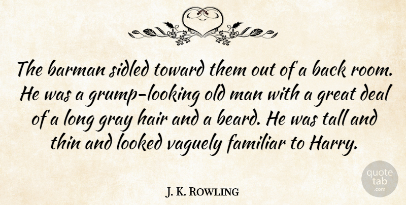J. K. Rowling Quote About Men, Hair, Long: The Barman Sidled Toward Them...