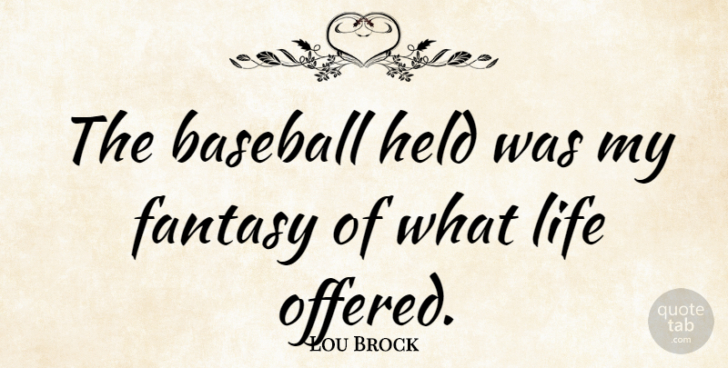 Lou Brock Quote About Baseball, Fantasy: The Baseball Held Was My...