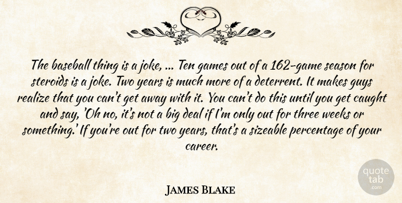 James Blake Quote About Baseball, Caught, Deal, Games, Guys: The Baseball Thing Is A...