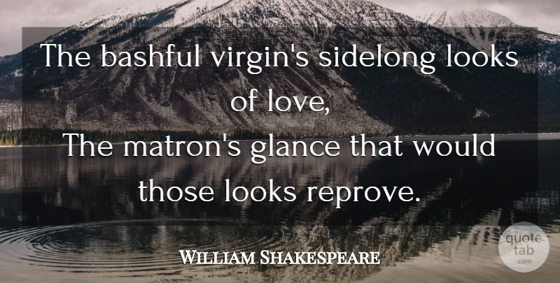 William Shakespeare Quote About Relationship, Looks, Glances: The Bashful Virgins Sidelong Looks...