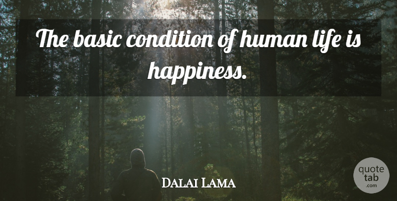 Dalai Lama Quote About Life Is, Human Life, Humans: The Basic Condition Of Human...