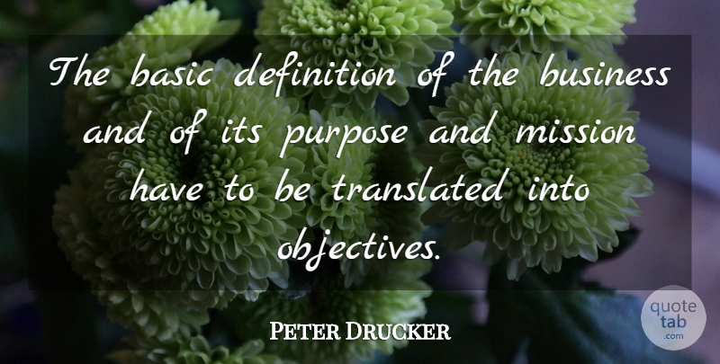 Peter Drucker Quote About Definitions, Purpose, Missions: The Basic Definition Of The...