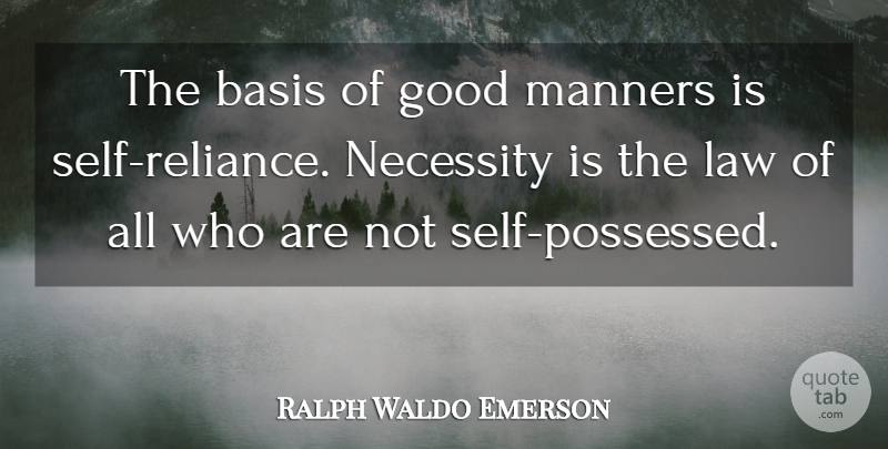 Ralph Waldo Emerson Quote About Self, Law, Good Man: The Basis Of Good Manners...