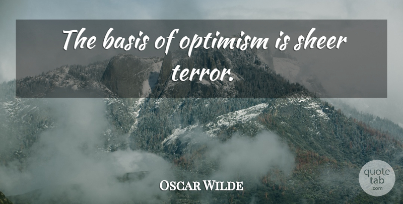 Oscar Wilde Quote About Positive, Funny Inspirational, Attitude: The Basis Of Optimism Is...