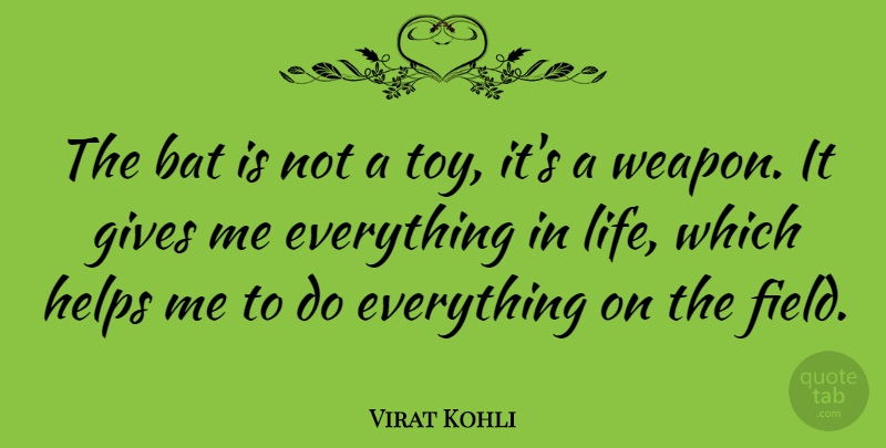 Virat Kohli Quote About Gives, Helps, Life: The Bat Is Not A...