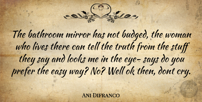 Ani Difranco Quote About Eye, Mirrors, Looks: The Bathroom Mirror Has Not...