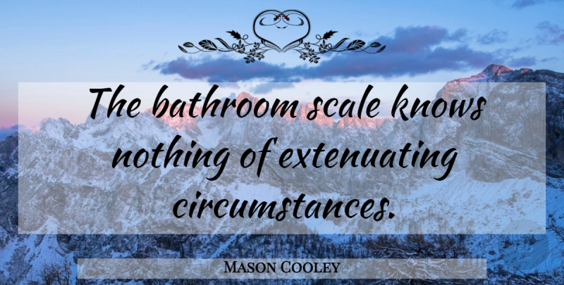 Mason Cooley Quote About Fitness, Bathroom, Scales: The Bathroom Scale Knows Nothing...