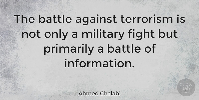 Ahmed Chalabi Quote About Military, Fighting, Battle: The Battle Against Terrorism Is...
