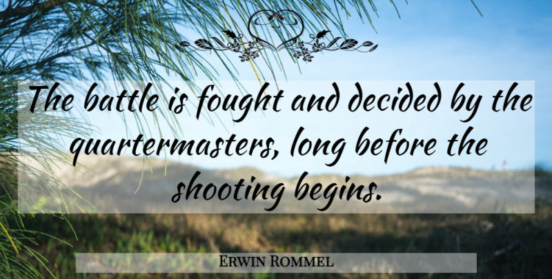 Erwin Rommel Quote About Long, Historical, Battle: The Battle Is Fought And...