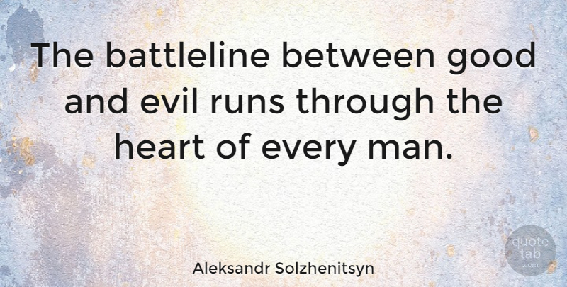 Aleksandr Solzhenitsyn Quote About Running, Heart, Men: The Battleline Between Good And...