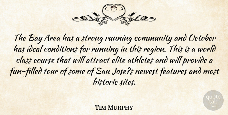 Tim Murphy Quote About Area, Athletes, Attract, Bay, Class: The Bay Area Has A...